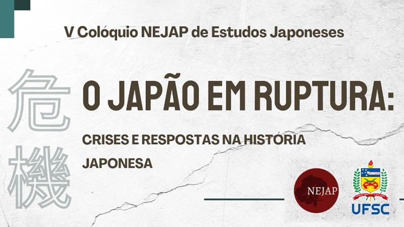 V Colóquio NEJAP/UFSC - Ruptura: Crises e Respostas na História do Japão