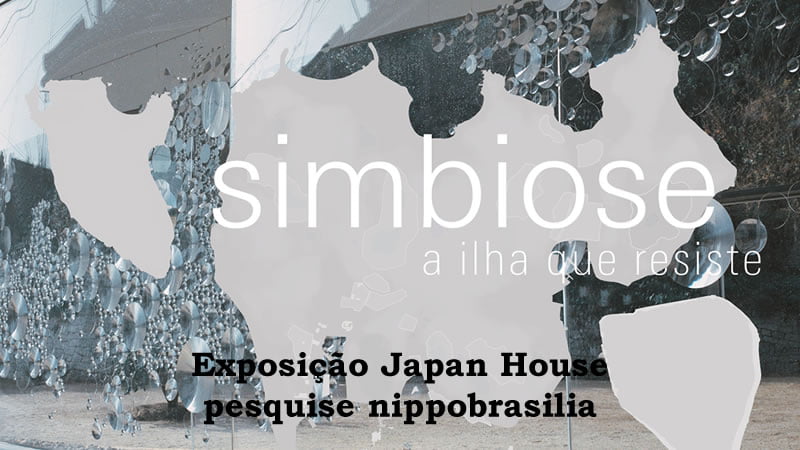Exposição // Simbiose: A Ilha Que Resiste - Japan House - São Paulo-SP